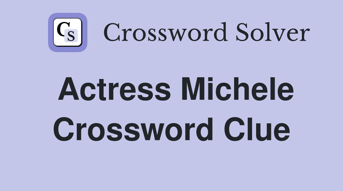 Actress Michele Crossword Clue Answers Crossword Solver